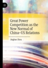 Great Power Competition as the New Normal of China-US Relations - eBook