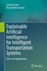 Explainable Artificial Intelligence for Intelligent Transportation Systems : Ethics and Applications - eBook