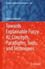 Towards Explainable Fuzzy AI: Concepts, Paradigms, Tools, and Techniques - eBook