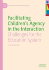 Facilitating Children's Agency in the Interaction : Challenges for the Education System - eBook