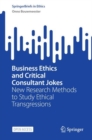 Business Ethics and Critical Consultant Jokes : New Research Methods to Study Ethical Transgressions - eBook