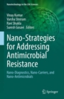 Nano-Strategies for Addressing Antimicrobial Resistance : Nano-Diagnostics, Nano-Carriers, and Nano-Antimicrobials - eBook