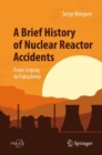 A Brief History of Nuclear Reactor Accidents : From Leipzig to Fukushima - eBook