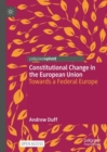 Constitutional Change in the European Union : Towards a Federal Europe - eBook