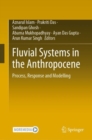 Fluvial Systems in the Anthropocene : Process, Response and Modelling - eBook