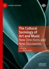 The Cultural Sociology of Art and Music : New Directions and New Discoveries - eBook