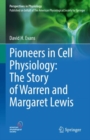 Pioneers in Cell Physiology: The Story of Warren and Margaret Lewis - eBook