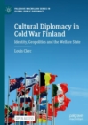 Cultural Diplomacy in Cold War Finland : Identity, Geopolitics and the Welfare State - eBook