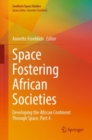 Space Fostering African Societies : Developing the African Continent Through Space, Part 4 - eBook