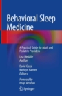 Behavioral Sleep Medicine : A Practical Guide for Adult and Pediatric Providers - eBook