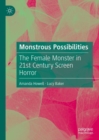 Monstrous Possibilities : The Female Monster in 21st Century Screen Horror - eBook