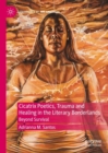 Cicatrix Poetics, Trauma and Healing in the Literary Borderlands : Beyond Survival - eBook