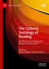 The Cultural Sociology of Reading : The Meanings of Reading and Books Across the World - eBook