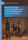 Moveable Designs, Liminal Aesthetics, and Cultural Production in America since 1772 - eBook