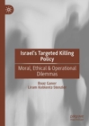 Israel's Targeted Killing Policy : Moral, Ethical & Operational Dilemmas - eBook