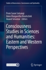 Consciousness Studies in Sciences and Humanities: Eastern and Western Perspectives - eBook
