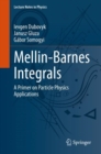 Mellin-Barnes Integrals : A Primer on Particle Physics Applications - eBook