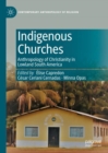 Indigenous Churches : Anthropology of Christianity in Lowland South America - eBook