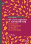 The Genetic Origination of Truth-Toward-Being : Edith Stein's Reconfiguration of Husserl's Phenomenology - eBook