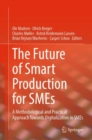 The Future of Smart Production for SMEs : A Methodological and Practical Approach Towards Digitalization in SMEs - eBook