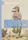 The Arms-Bearing Woman and British Theatre in the Age of Revolution, 1789-1815 - eBook