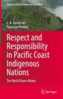 Respect and Responsibility in Pacific Coast Indigenous Nations : The World Raven Makes - eBook