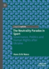 The Neutrality Paradox in Sport : Governance, Politics and Human Rights after Ukraine - eBook