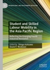 Student and Skilled Labour Mobility in the Asia Pacific Region : Reflecting the Emerging Fourth Industrial Revolution - eBook