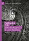 The Invisible Order : A Relational Approach to Social Institutions - eBook