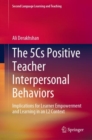 The 5Cs Positive Teacher Interpersonal Behaviors : Implications for Learner Empowerment and Learning in an L2 Context - eBook