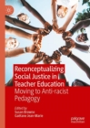 Reconceptualizing Social Justice in Teacher Education : Moving to Anti-racist Pedagogy - eBook