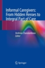Informal Caregivers: From Hidden Heroes to Integral Part of Care - eBook