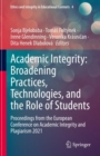 Academic Integrity: Broadening Practices, Technologies, and the Role of Students : Proceedings from the European Conference on Academic Integrity and Plagiarism 2021 - eBook
