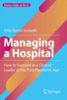 Managing a Hospital : How to Succeed as a Clinical Leader in the Post-Pandemic Age - eBook