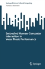 Embodied Human-Computer Interaction in Vocal Music Performance - eBook