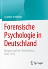 Forensische Psychologie in Deutschland : Zeugenschaft des Verbrechens, 1880-1939 - eBook