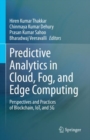 Predictive Analytics in Cloud, Fog, and Edge Computing : Perspectives and Practices of Blockchain, IoT, and 5G - eBook