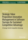 Strategic Value Proposition Innovation Management in Software Startups for Sustained Competitive Advantage : A Strategic Tool for Competitive Advantage - eBook
