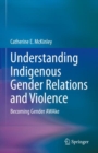 Understanding Indigenous Gender Relations and Violence : Becoming Gender AWAke - eBook