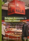 Religious Economies in Secular Context : Halal Markets, Practices and Landscapes - eBook