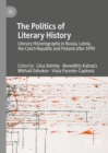 The Politics of Literary History : Literary Historiography in Russia, Latvia, the Czech Republic and Finland after 1990 - eBook