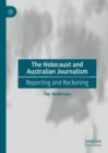 The Holocaust and Australian Journalism : Reporting and Reckoning - eBook