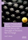 Japan's Prosecution Review Commission : On the Democratic Oversight of Decisions Not To Charge - eBook