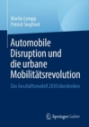Automobile Disruption und die urbane Mobilitatsrevolution : Das Geschaftsmodell 2030 uberdenken - eBook