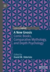 A New Gnosis : Comic Books, Comparative Mythology, and Depth Psychology - eBook
