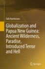 Globalization and Papua New Guinea: Ancient Wilderness, Paradise, Introduced Terror and Hell - eBook