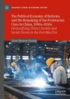 The Political Economy of Reforms and the Remaking of the Proletarian Class in China, 1980s-2010s : Demystifying China's Society and Social Classes in the Post-Mao Era - eBook