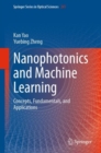 Nanophotonics and Machine Learning : Concepts, Fundamentals, and Applications - eBook
