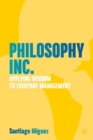Philosophy Inc. : Applying Wisdom to Everyday Management - eBook