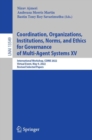 Coordination, Organizations, Institutions, Norms, and Ethics for Governance of Multi-Agent Systems XV : International Workshop, COINE 2022, Virtual Event, May 9, 2022, Revised Selected Papers - eBook